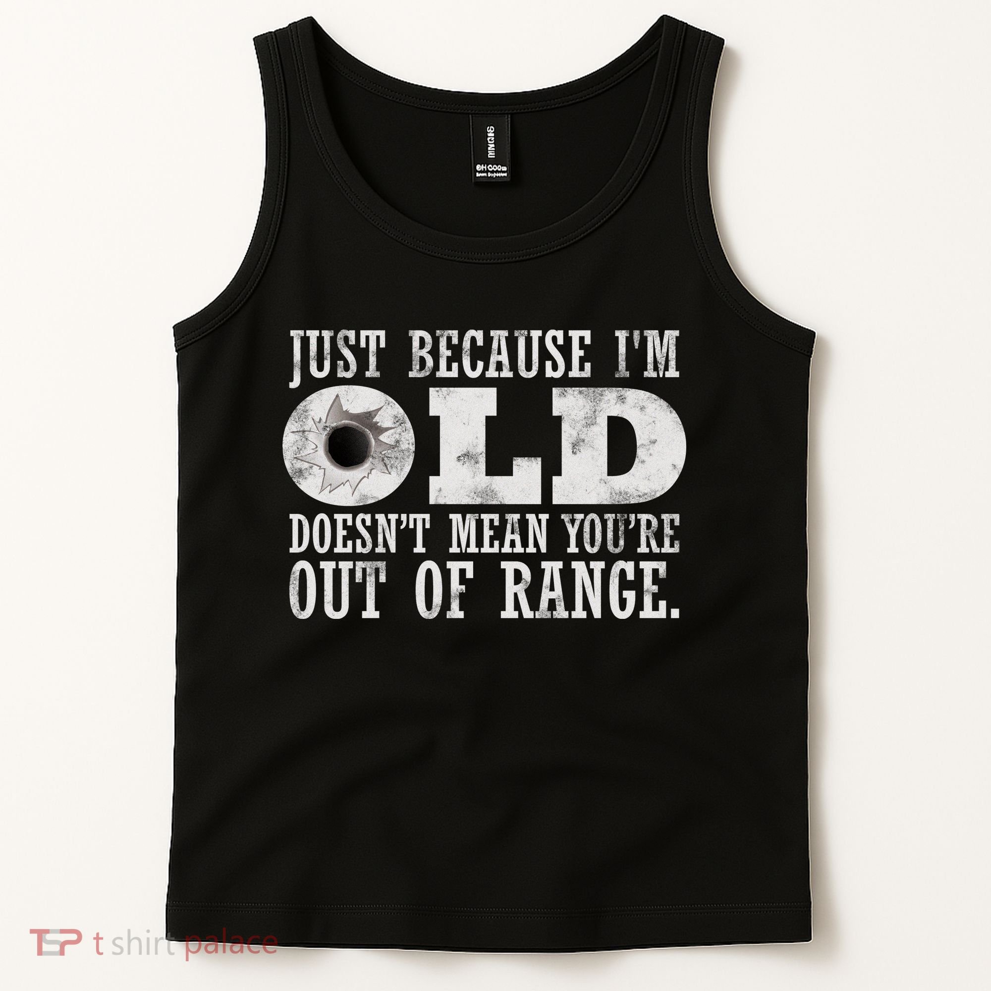 Just Because I'm Old Doesn't Mean Your Out Of Range Tank Top