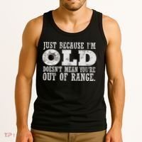 Just Because I'm Old Doesn't Mean Your Out Of Range Tank Top thumb 3