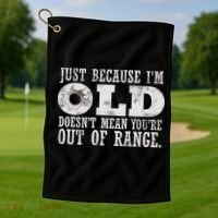 Just Because I'm Old Doesn't Mean Your Out Of Range Golf Towel thumb 1
