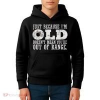 Just Because I'm Old Doesn't Mean Your Out Of Range Kids Hoodie thumb 4
