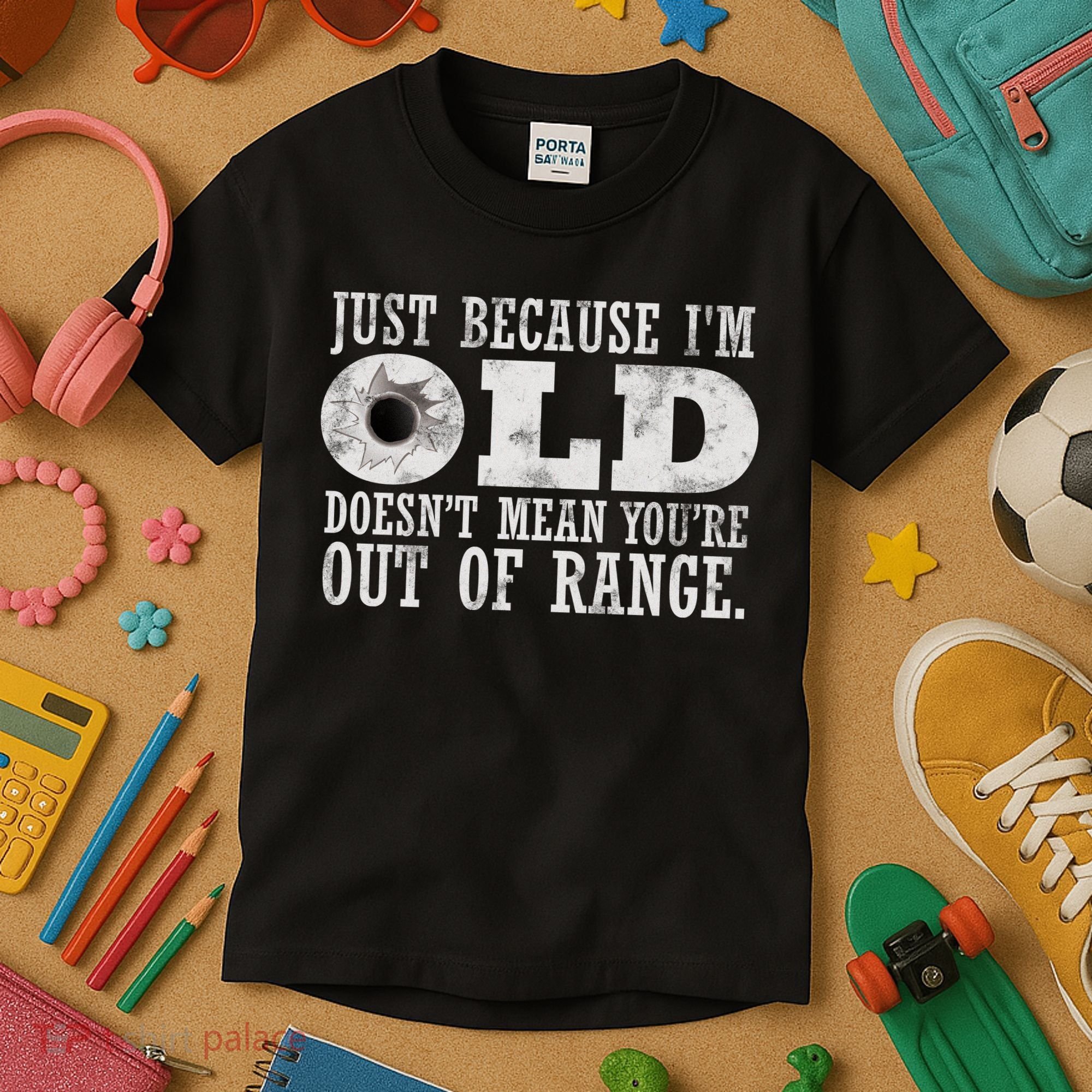 Just Because I'm Old Doesn't Mean Your Out Of Range Kids T-Shirt