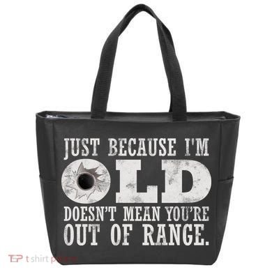 Just Because I'm Old Doesn't Mean Your Out Of Range Tote Bag