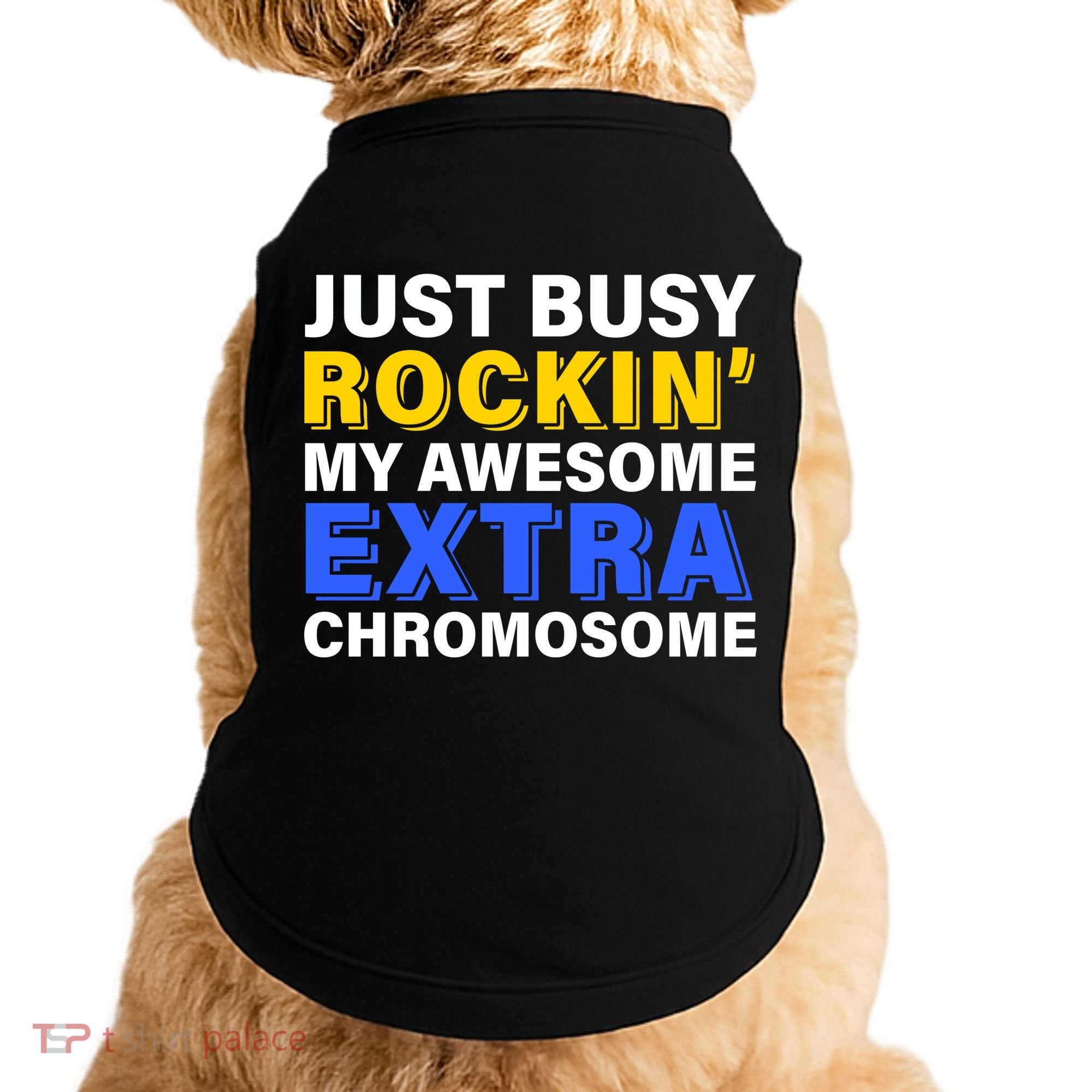Just Busy Rockin My Awesome Extra Chromosome Doggie Tank