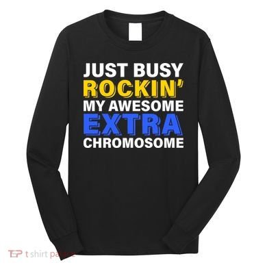Just Busy Rockin My Awesome Extra Chromosome Long Sleeve Shirt