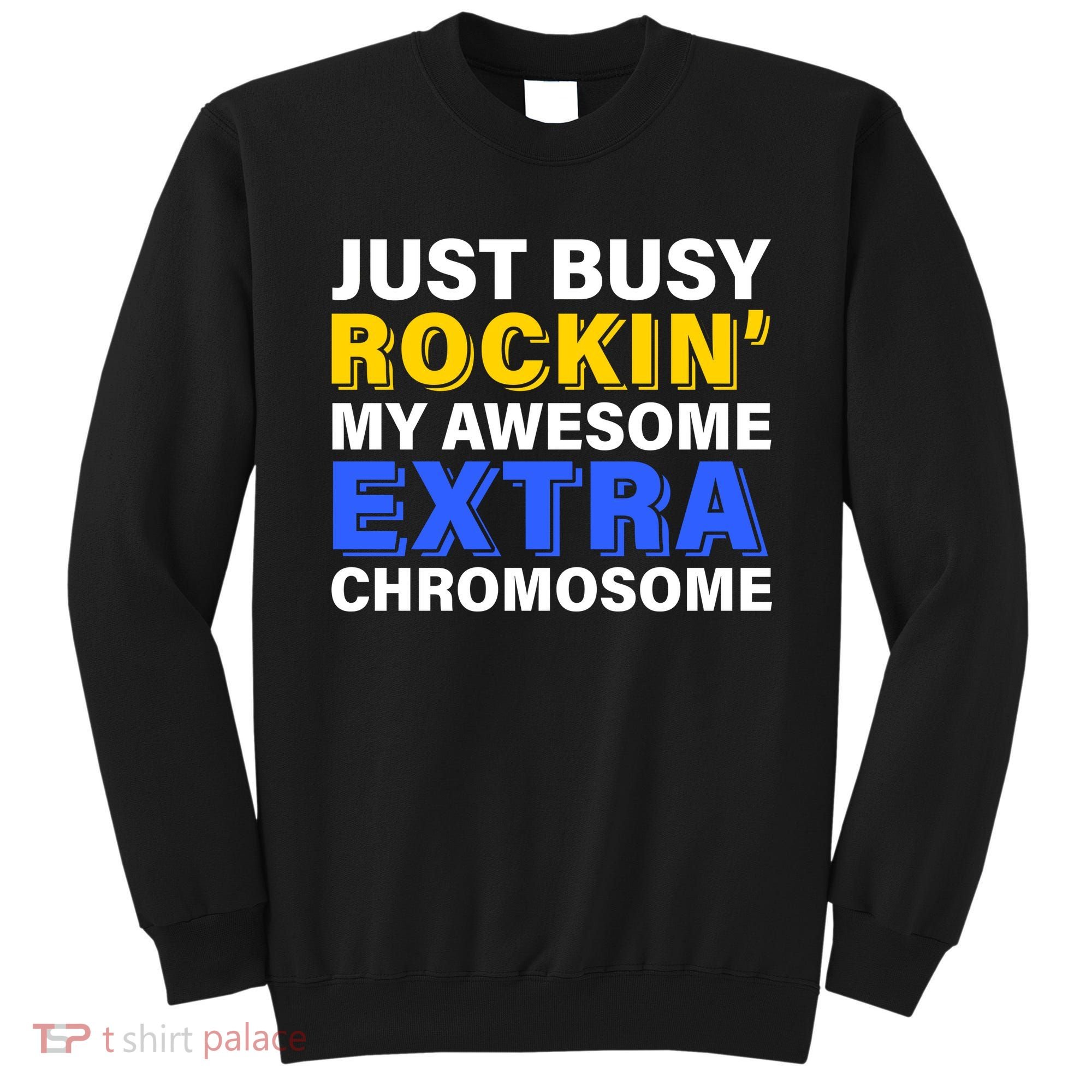 Just Busy Rockin My Awesome Extra Chromosome Sweatshirt