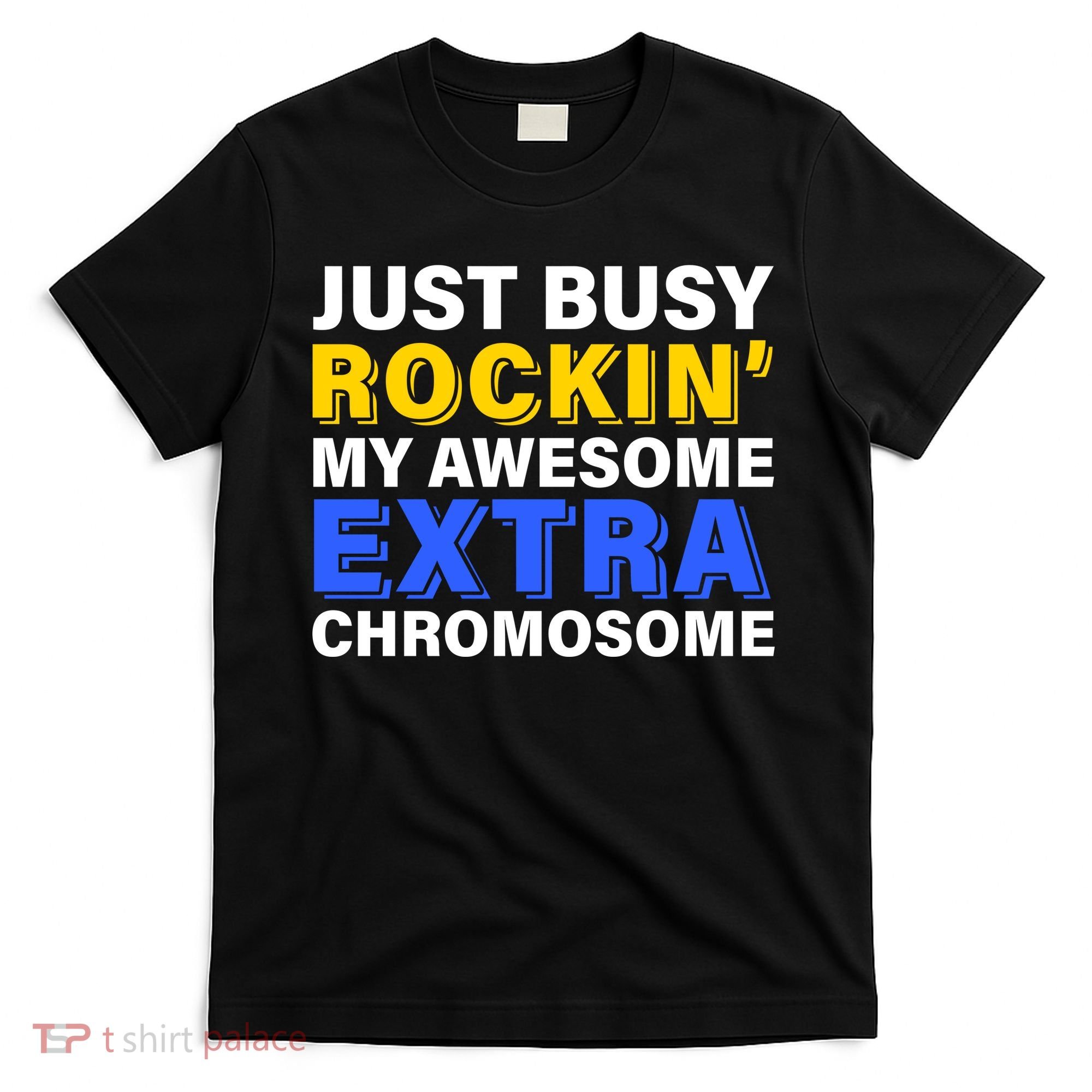 Just Busy Rockin My Awesome Extra Chromosome T-Shirt