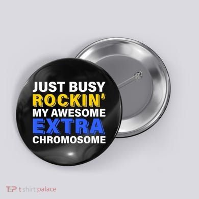 Just Busy Rockin My Awesome Extra Chromosome Button