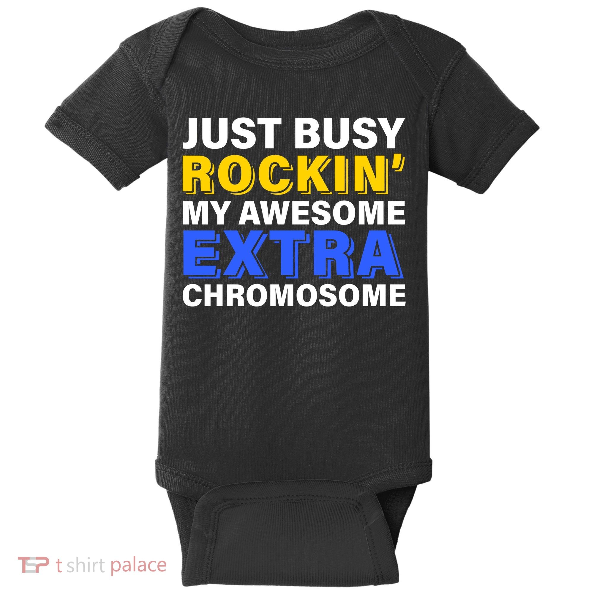 Just Busy Rockin My Awesome Extra Chromosome Baby Bodysuit