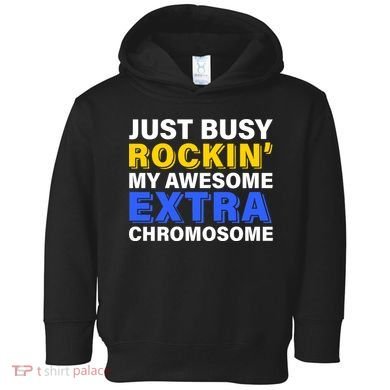 Just Busy Rockin My Awesome Extra Chromosome Toddler Hoodie