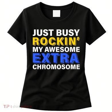 Just Busy Rockin My Awesome Extra Chromosome Women's T-Shirt
