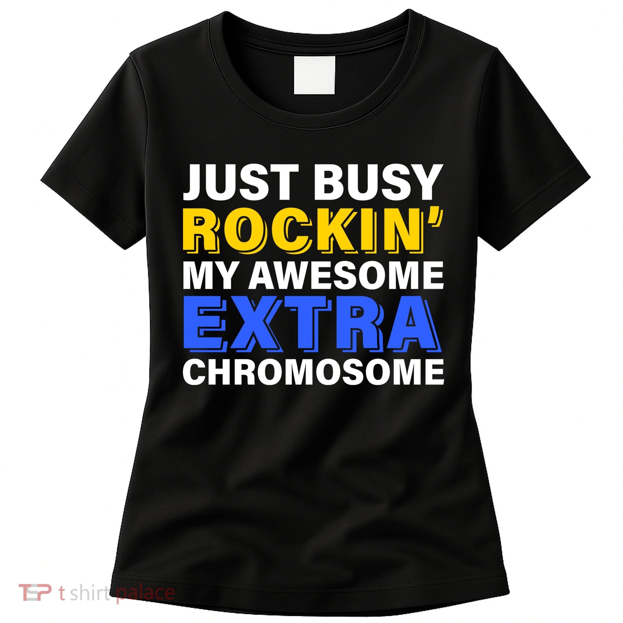 Just Busy Rockin My Awesome Extra Chromosome Women's T-Shirt
