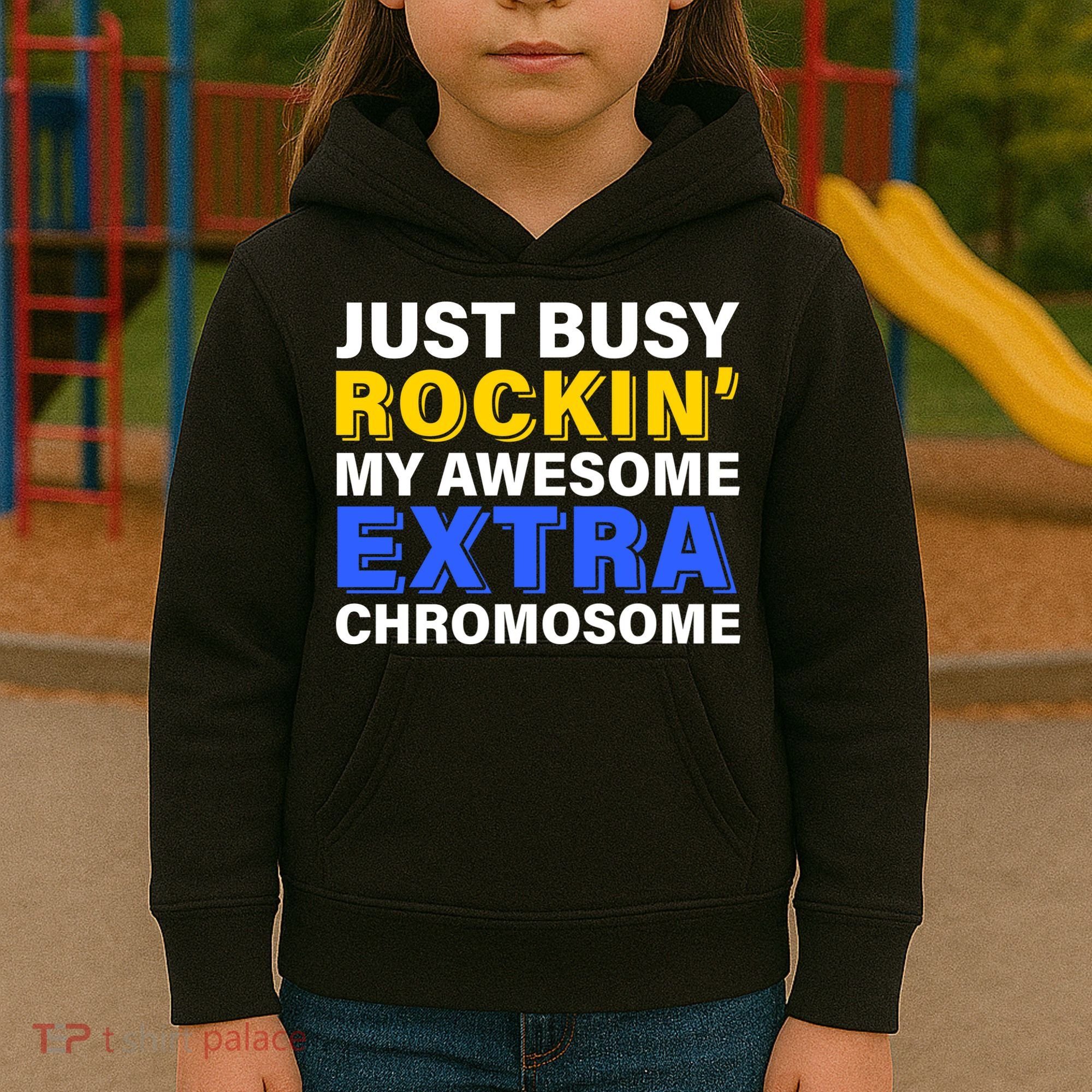 Just Busy Rockin My Awesome Extra Chromosome Kids Hoodie