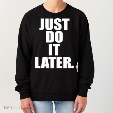 Just Do It Later Women's Sweatshirt