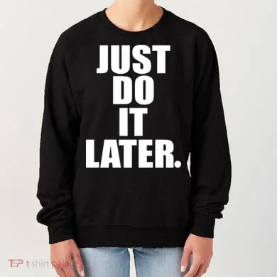 Just Do It Later Women's Sweatshirt