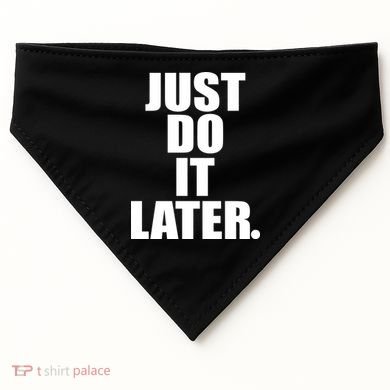 Just Do It Later USA-Made Doggie Bandana