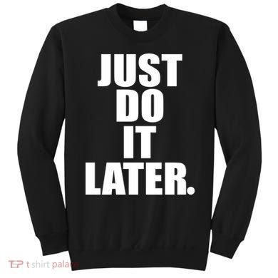 Just Do It Later Sweatshirt