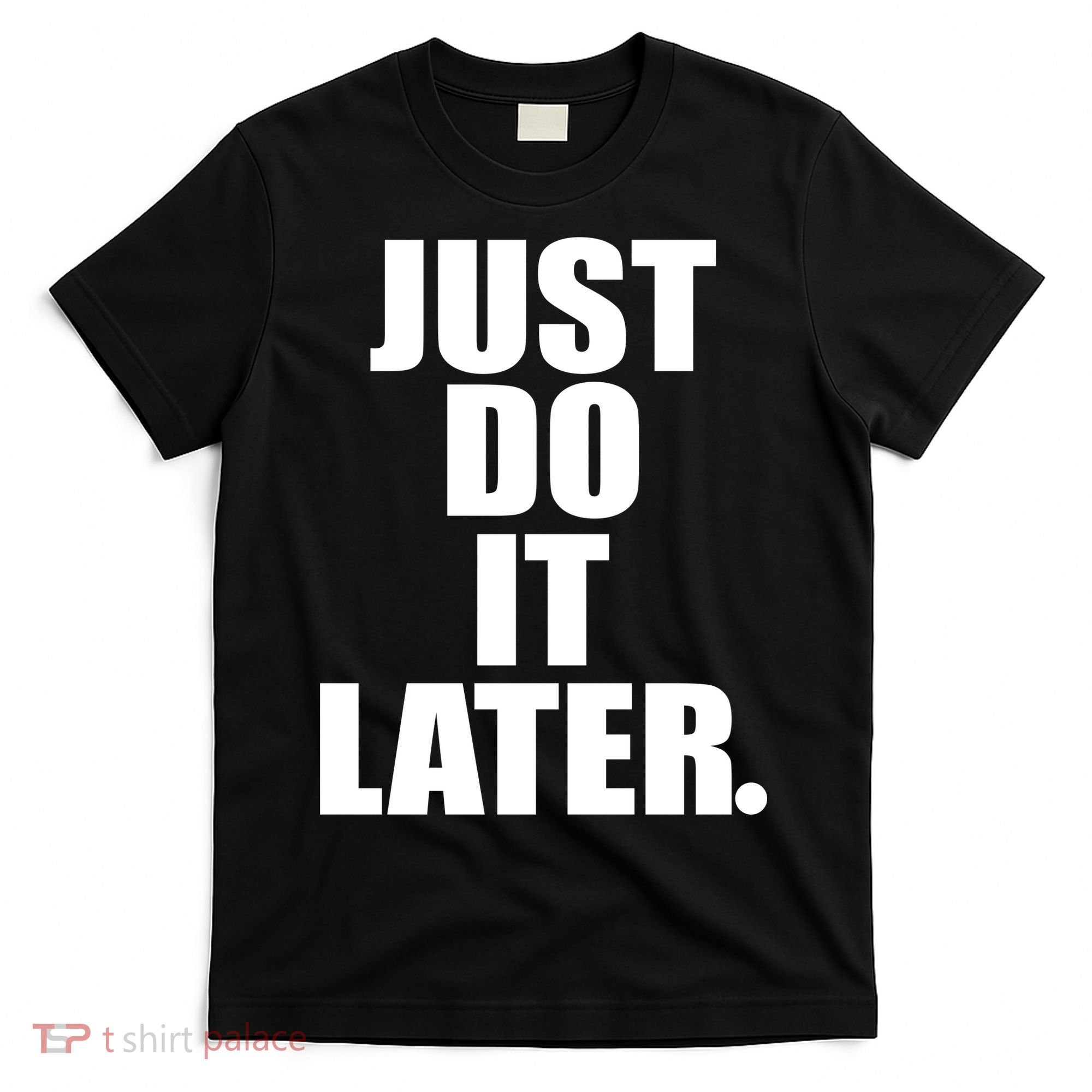 Just Do It Later T-Shirt