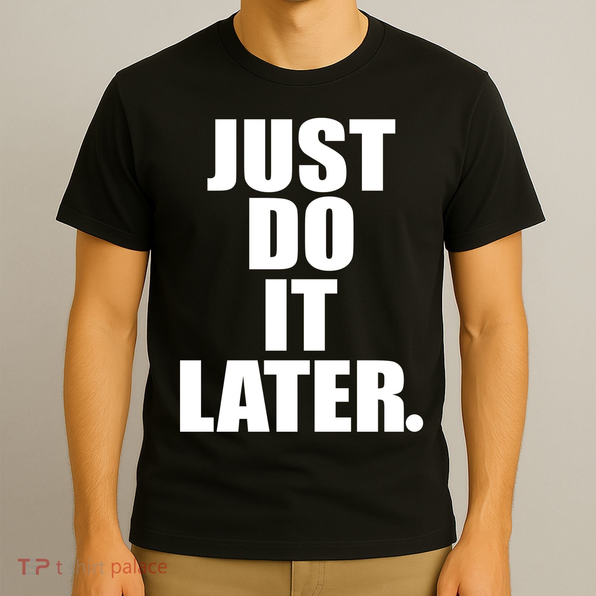 Just Do It Later T-Shirt