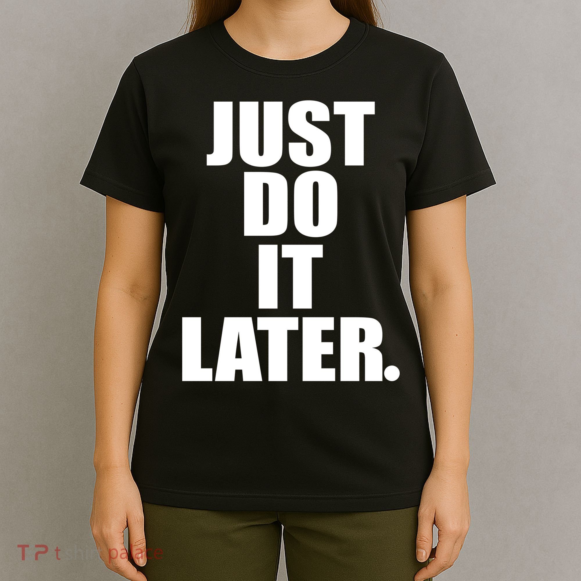 Just Do It Later T-Shirt