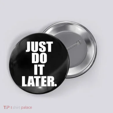 Just Do It Later Button