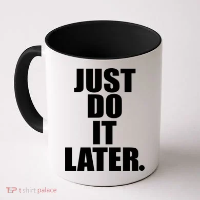 Just Do It Later Coffee Mug