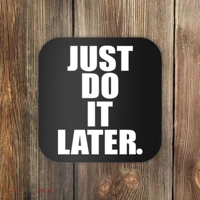 Just Do It Later Coaster