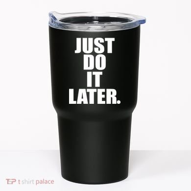 Just Do It Later Tumbler