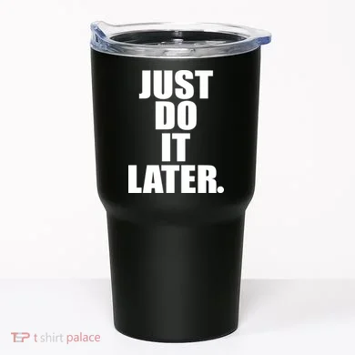 Just Do It Later Tumbler