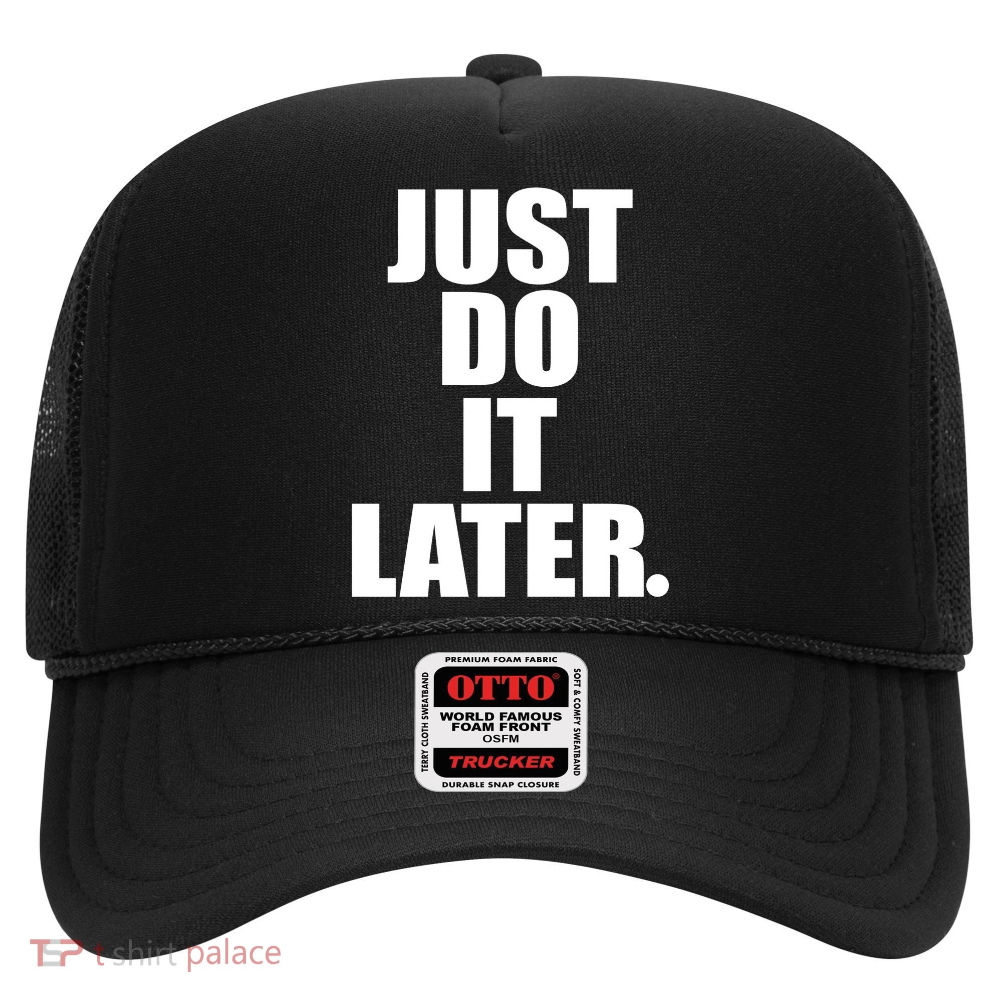Just Do It Later Hat