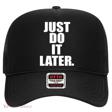 Just Do It Later Hat