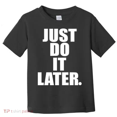 Just Do It Later Toddler T-Shirt