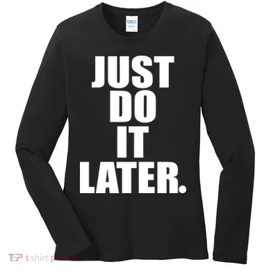 Just Do It Later Women's Long Sleeve Shirt
