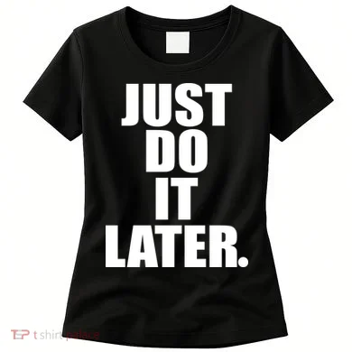 Just Do It Later Women's T-Shirt