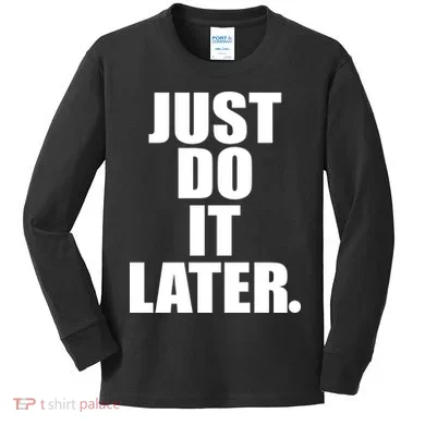 Just Do It Later Kids Long Sleeve Shirt