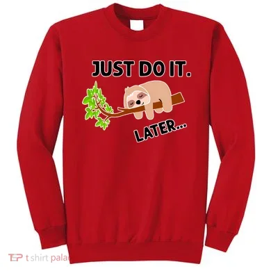 Just Do It Later Funny Lazy Sloth Sweatshirt