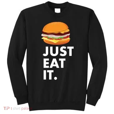 Just Eat It Hamburger Lover  Sweatshirt