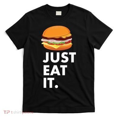 Just Eat It Hamburger Lover  T-Shirt