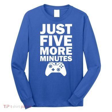 Just Five More Minutes Funny Video Game Long Sleeve Shirt