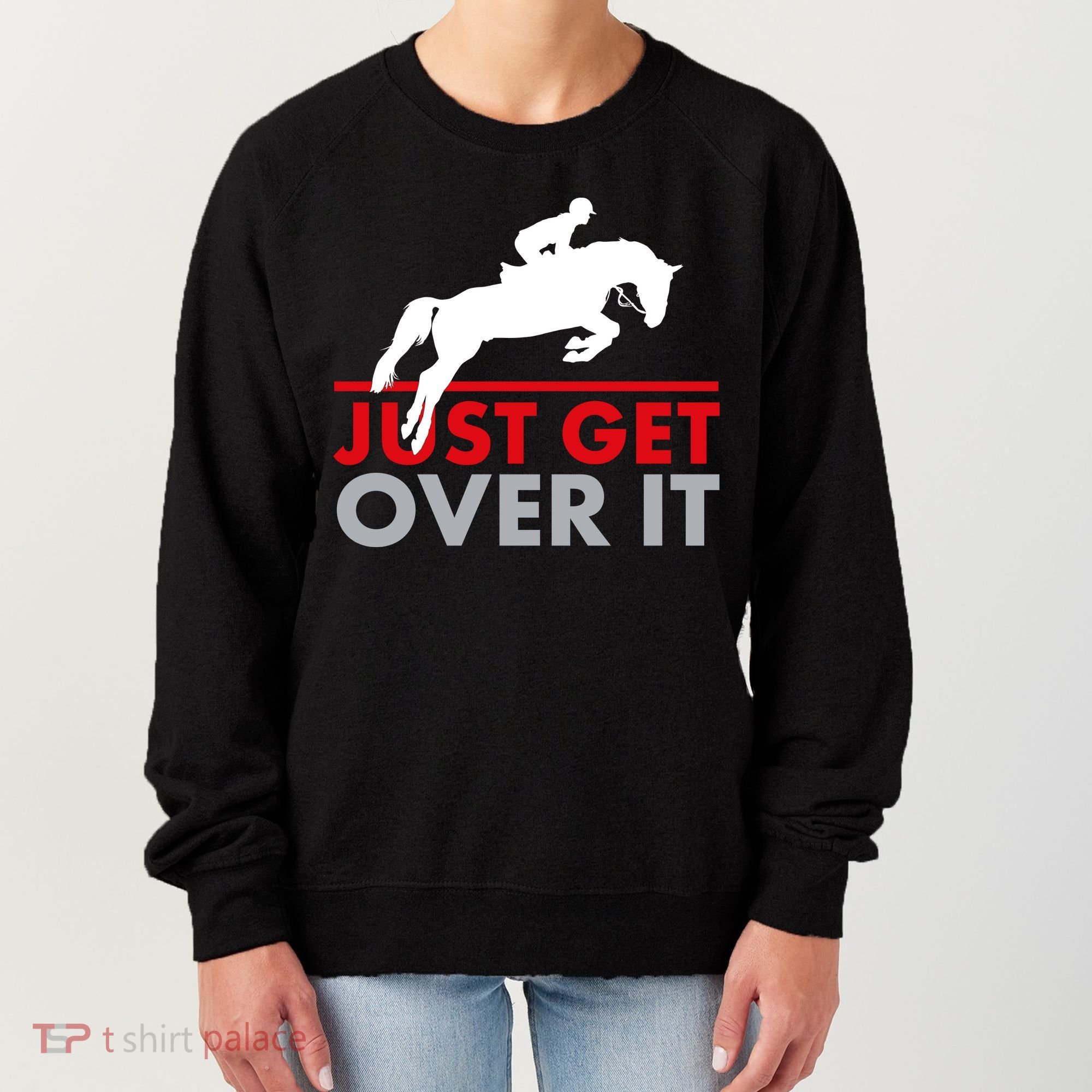 Just Get Over It Funny Horse Riding Women's Sweatshirt