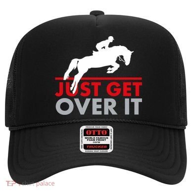 Just Get Over It Funny Horse Riding Hat