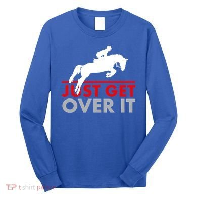 Just Get Over It Funny Horse Riding Long Sleeve Shirt