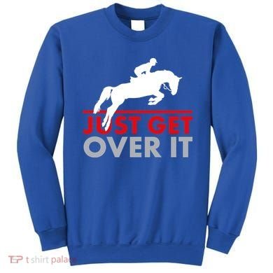 Just Get Over It Funny Horse Riding Sweatshirt