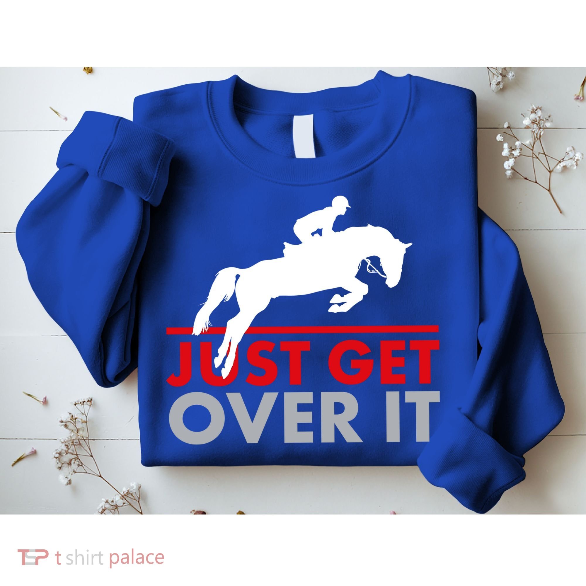 Just Get Over It Funny Horse Riding Sweatshirt