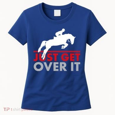 Just Get Over It Funny Horse Riding Women's T-Shirt