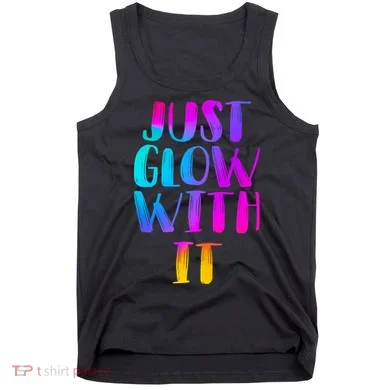 Just Glow With It Funny Retro Tank Top