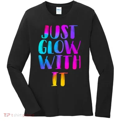 Just Glow With It Funny Retro Women's Long Sleeve Shirt