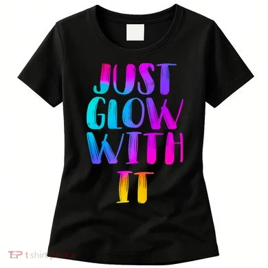 Just Glow With It Funny Retro Women's T-Shirt