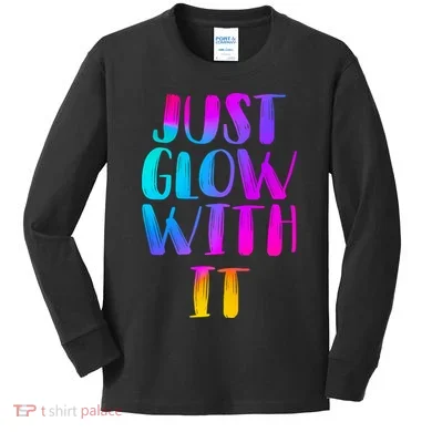 Just Glow With It Funny Retro Kids Long Sleeve Shirt