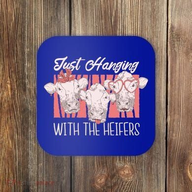 Just Hanging With The Heifers Coaster