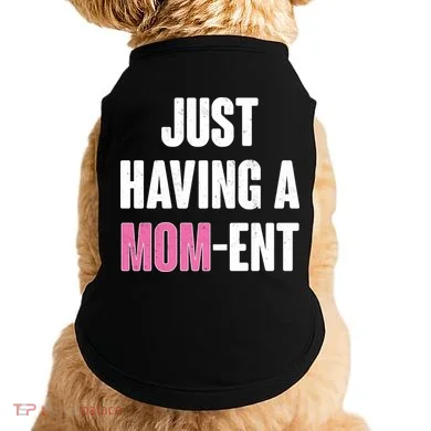 Just Having A Mom-ent Doggie Tank
